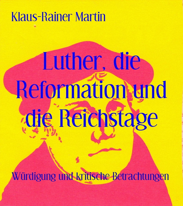 Luther, die Reformation und die Reichstage