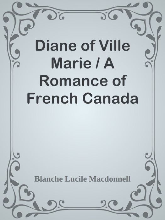 Diane of Ville Marie / A Romance of French Canada