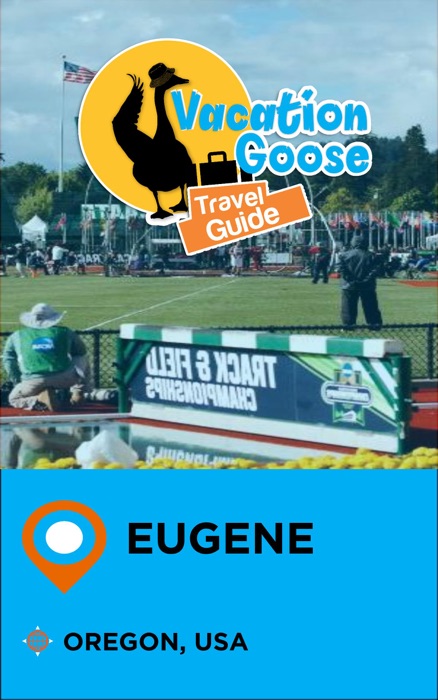 Vacation Goose Travel Guide Eugene Oregon, USA