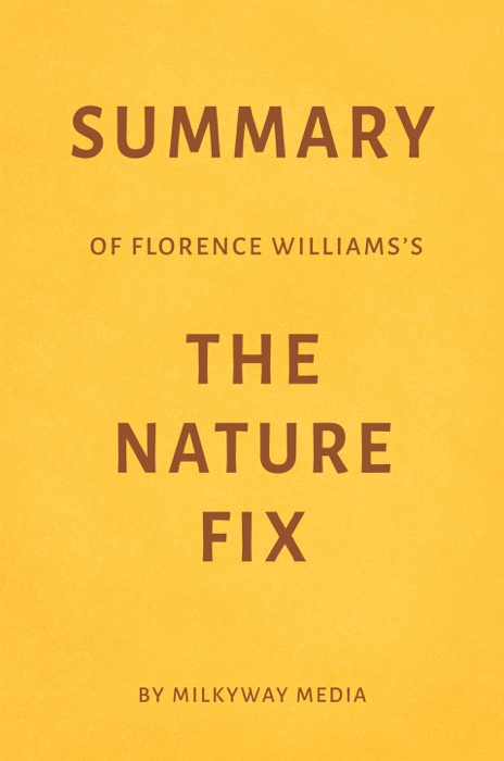 Summary of Florence Williams’s The Nature Fix by Milkyway Media