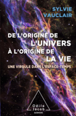 De l'origine de l'Univers à l'origine de la vie - Sylvie Vauclair