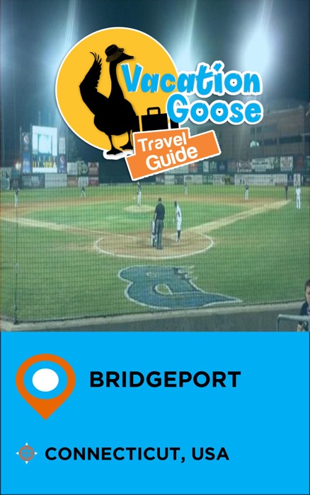 Vacation Goose Travel Guide Bridgeport Connecticut, USA