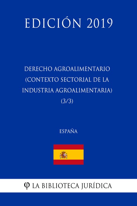 Derecho Agroalimentario (Contexto Sectorial de la Industria Agroalimentaria) (3/3) (España) (Edición 2019)