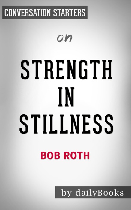 Strength in Stillness: The Power of Transcendental Meditation by Bob Roth: Conversation Starters