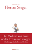 Die Medizin von heute ist der Irrtum von morgen - Florian Steger