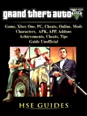 Grand Theft Auto 5 Game, Xbox One, PC, Cheats, Online, Mods, Characters, APK, APP, Addons, Achievements, Cheats, Tips, Guide Unofficial
