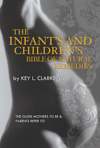 The Infant’s and Children’s Bible of Natural Remedies