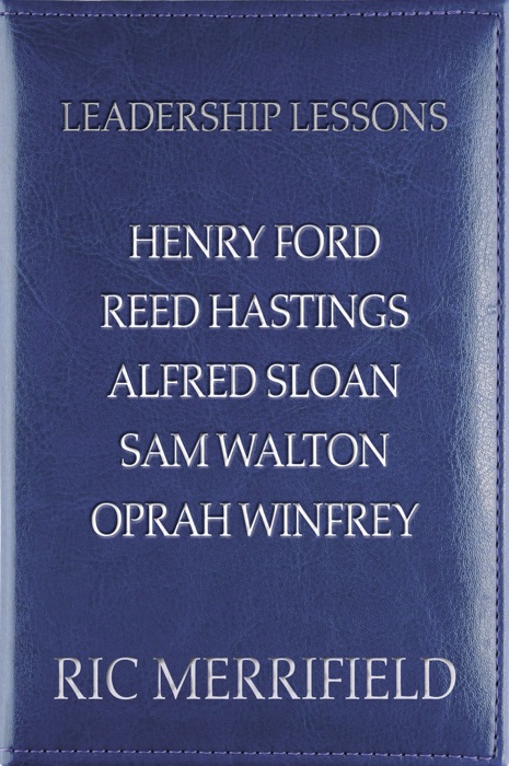 Leadership Lessons: Henry Ford, Reed Hastings, Alfred Sloan, Sam Walton, Oprah Winfrey