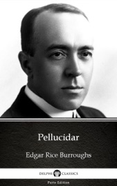PELLUCIDAR BY EDGAR RICE BURROUGHS - DELPHI CLASSICS (ILLUSTRATED)