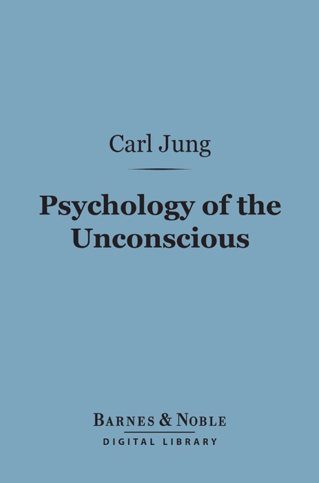 Psychology of the Unconscious (Barnes & Noble Digital Library)