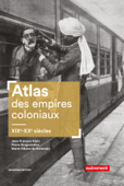 Atlas des empires coloniaux. XIXe - XXe siècles - Jean-François Klein, Pierre Singartvélou & Marie-Albane de Suremain