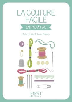 Petit Livre de - La couture facile - Annie Bailleux & Astrid Eulalie