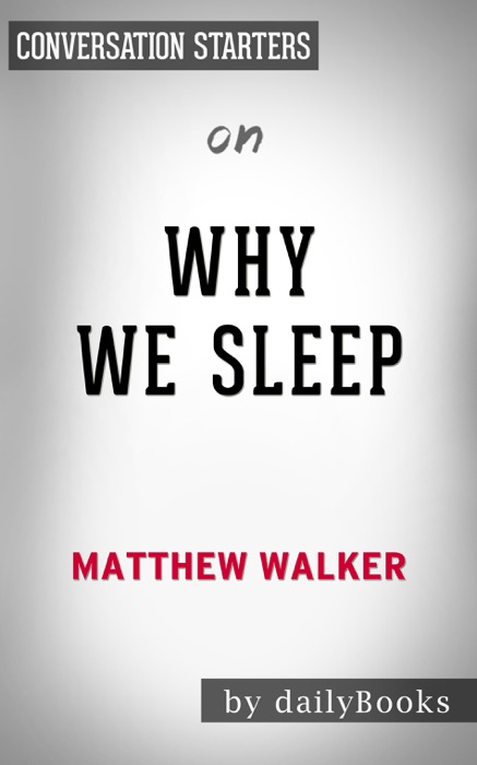 Why We Sleep: Unlocking the Power of Sleep and Dreams by Matthew Walker: Conversation Starters