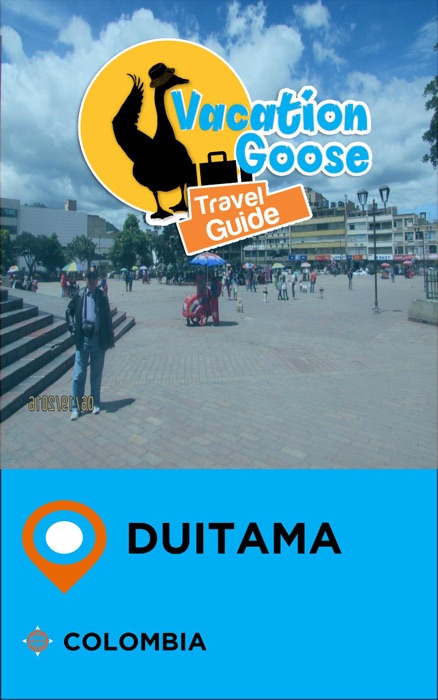 Vacation Goose Travel Guide Duitama Colombia