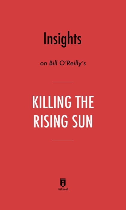 Insights on Bill O'Reilly's Killing the Rising Sun by Instaread