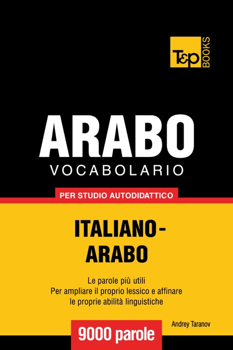 Vocabolario Italiano-Arabo per studio autodidattico: 9000 parole