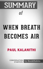 SUMMARY OF WHEN BREATH BECOMES AIR BY PAUL KALANITHI CONVERSATION STARTERS