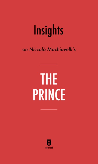 Insights on Niccolò Machiavelli’s The Prince by Instaread