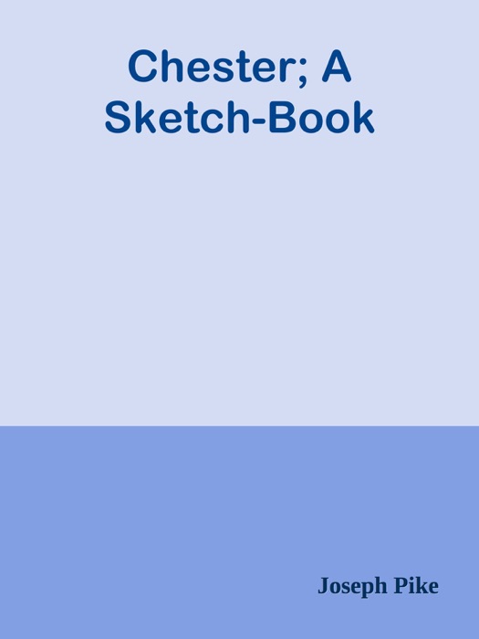 Chester; A Sketch-Book