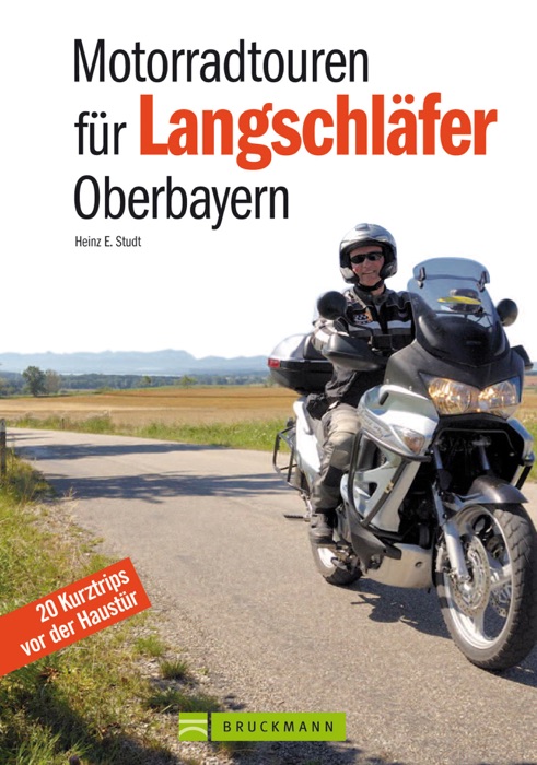 Motorradtouren für Langschläfer Oberbayern: 20 Kurztrips vor der Haustür