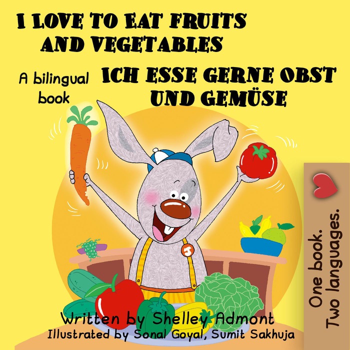 I Love to Eat Fruits and Vegetables Ich esse gerne Obst und Gemüse: English German Bilingual Edition