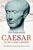 Caesar in de Lage Landen - Tom Buijtendorp