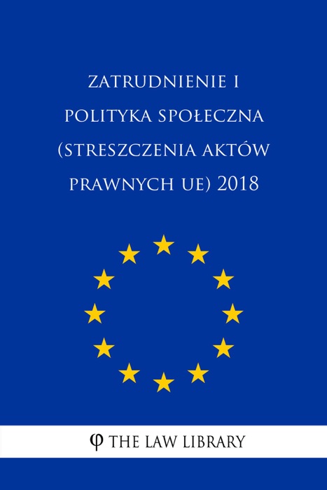 Zatrudnienie i polityka społeczna (Streszczenia aktów prawnych UE) 2018