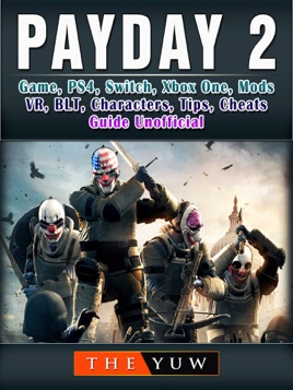 Payday 2 Game Ps4 Switch Xbox One Mods Vr Blt Characters Tips Cheats Guide Unofficial On Apple Books - buy mods for roblox the streets xbox one