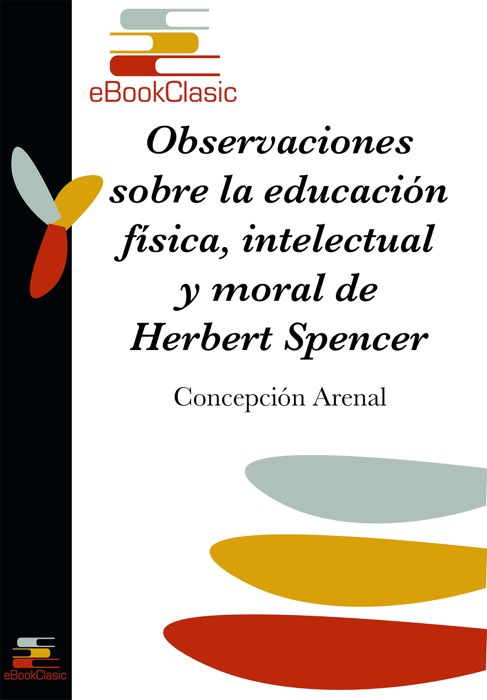 Observaciones sobre la educación física, intelectual y moral de Herbert Spencer (Anotado)