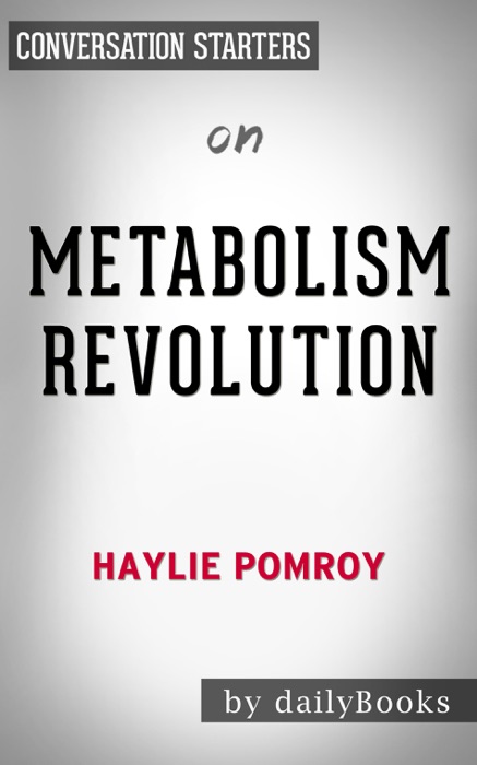 Metabolism Revolution: Lose 14 Pounds in 14 Days and Keep It Off for Life by Haylie Pomroy: Conversation Starters