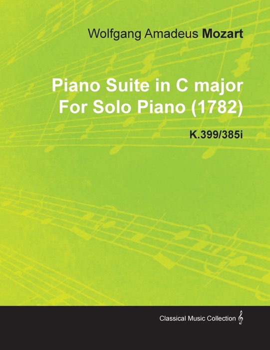 Piano Suite in C Major by Wolfgang Amadeus Mozart for Solo Piano (1782) K.399/385i