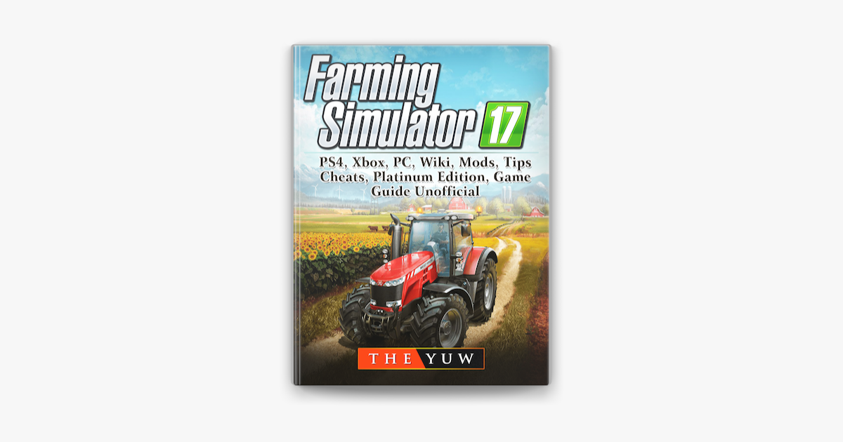 blive imponeret solopgang kanal Farming Simulator 17, PS4, Xbox, PC, Wiki, Mods, Tips, Cheats, Platinum  Edition, Game Guide Unofficial sur Apple Books