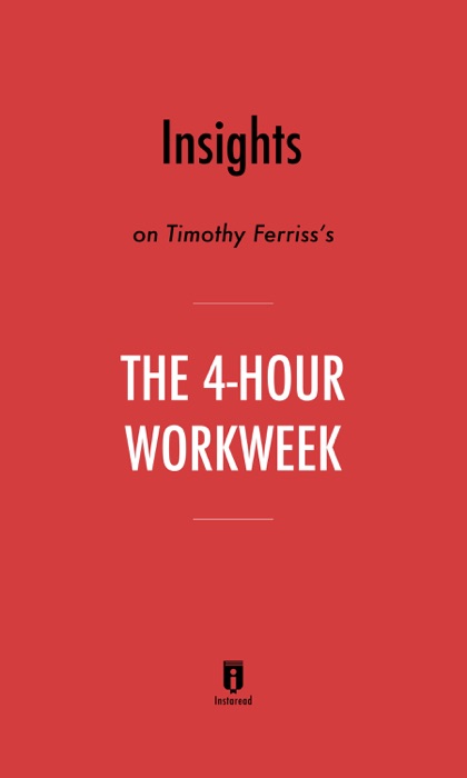 Insights on Timothy Ferriss’s The 4-Hour Workweek by Instaread