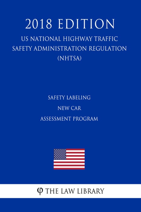 Safety Labeling - New Car Assessment Program (US National Highway Traffic Safety Administration Regulation) (NHTSA) (2018 Edition)