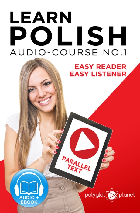 Learn Polish - Easy Reader - Easy Listener - Parallel Text - Polish Audio Course No. 1 - The Polish Easy Reader - Easy Audio Learning Course