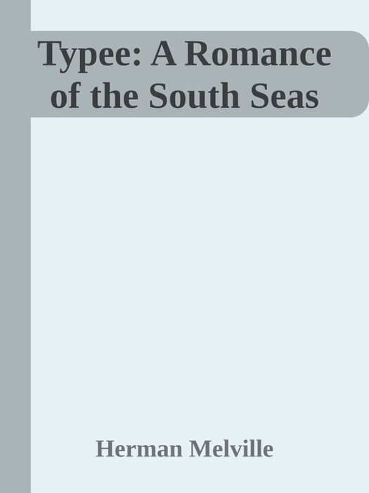 Typee: A Romance of the South Seas