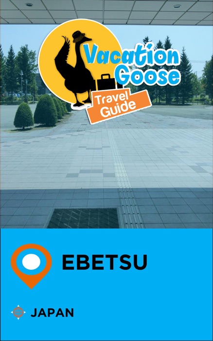 Vacation Goose Travel Guide Ebetsu Japan