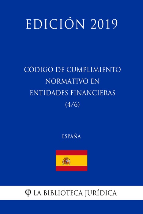 Código de Cumplimiento Normativo en Entidades Financieras (4/6) (España) (Edición 2019)