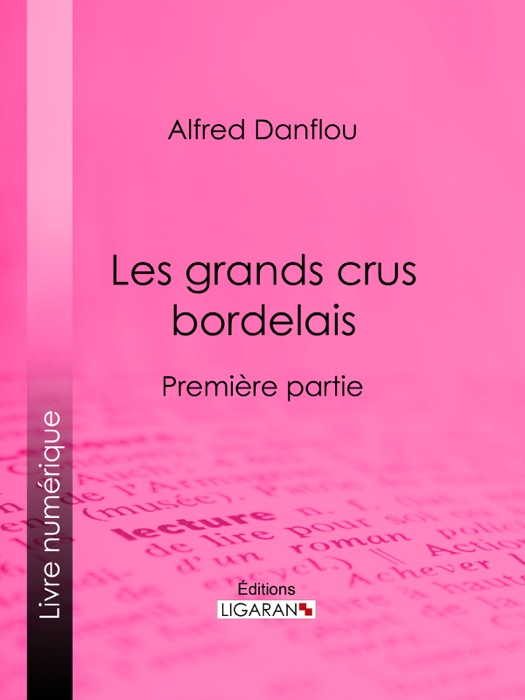 Les grands crus bordelais : monographies et photographies des châteaux et vignobles