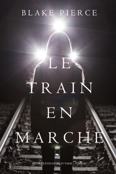 Le Train en Marche (Une Enquête de Riley Paige — Tome 12) - Blake Pierce