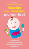 Recettes gourmandes pour mon bébé - Marie Leteure & Frédérique Marcombes