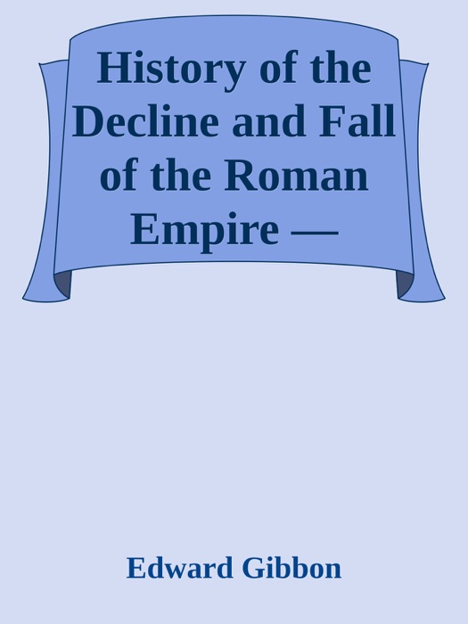 History of the Decline and Fall of the Roman Empire — Volume 2