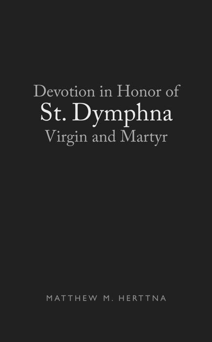 Devotion in Honor of St. Dymphna, Virgin and Martyr
