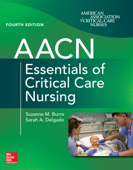 AACN Essentials of Critical Care Nursing, Fourth Edition - Suzanne M. Burns & Sarah A. Delgado