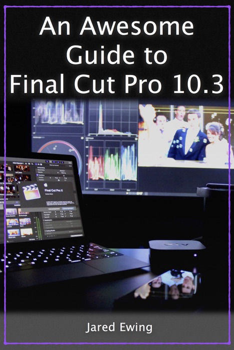 An Awesome Guide to Final Cut Pro 10.3