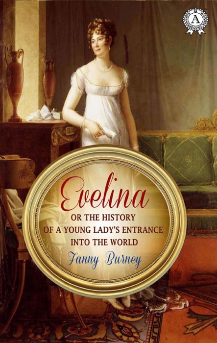 Evelina or The History of a Young Lady's Entrance Into the World