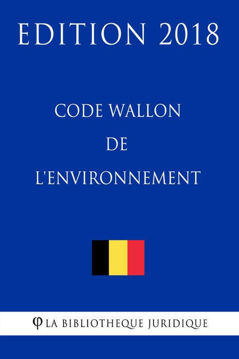 Code Wallon de l'environnement - Edition 2018