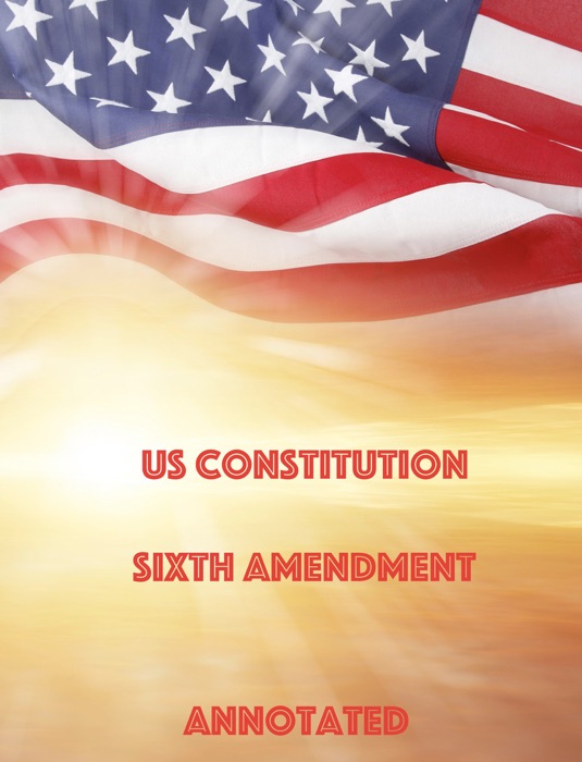 US Government Sixth Amendment Annotated