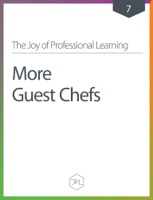 The Joy of Professional Learning - More Guest Chefs