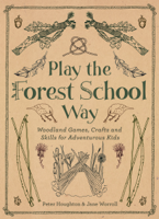 Jane Worroll & Peter Houghton - Play The Forest School Way artwork